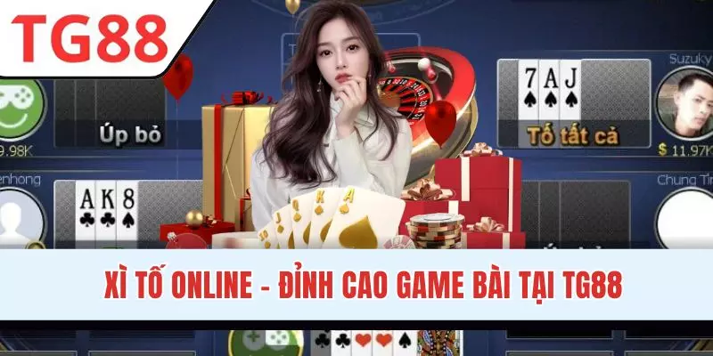 Xì Tố Online - Đấu Trí Kịch Tính, Săn Thưởng Cực Gay Cấn